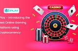 iPlay — Introducing the Best Online Gaming Platform using Cryptocurrency