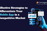 Effective Strategies to Differentiate Your Mobile App in a Competitive Market