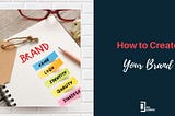 How to Create Your Brand5 Easy-to-Implement Tips