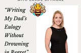 The Buzz with Cassie: Writing My Dad’s Eulogy Without Drowning in Regret