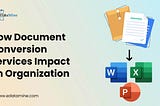 How Document Conversion Services Impact on Organization