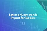 Latest privacy trends