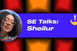 SE Talks featuring Sheilur