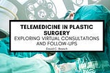 Telemedicine in Plastic Surgery: Exploring Virtual Consultations and Follow-ups