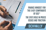 Finance Mindset for the 6 Key Components of EOS® Part 3: The CFO’s Role in Process, Issues…
