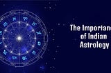 The Importance of Indian Astrology