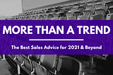 More Than a Trend: The Best Sales Advice for 2021