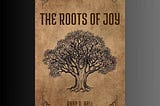 “The Roots of Joy”