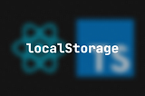 How I use localStorage in React