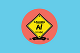 A vector graphic generated using AI of a sign that looks like a wet floor sign but reads Caution: AI in use.