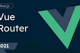 8. The Vue Router