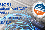 BICSI Outside Plant (OSP) Designer Certification Review