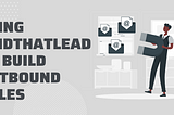 How and why we’re using Findthatlead to build Outbound Sales