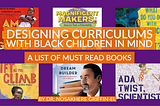 Designing Curriculums with Black Children in Mind: A List of 30 Must Read Books