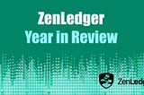 ZenLedger Recap — The Best New Features of 2020