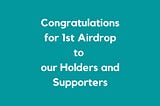 Congratulations, We have completed our 1st airdrop.