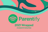 Parentify Wrapped: See How You Parented In 2021