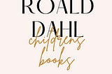 What’s With The New Roald Dahl Editions?