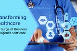 Transforming Healthcare: The Surge of Business Intelligence Software