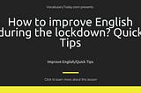How to improve English during the lockdown? Quick Tips