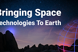 Bringing Space Technologies to Earth