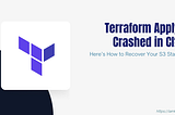 Terraform Apply Crashed in CI? Here’s How to Recover Your S3 State