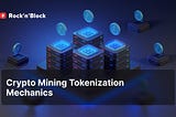 Key Mechanics of Crypto Mining Tokenization