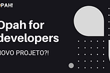 Opah for developers