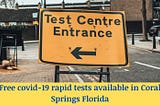 Free covid-19 rapid tests available in Coral Springs Florida