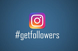 How To Get Instagram Followers