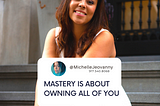 THE FIRST STEP TO MASTERY is knowing who and what we really are.