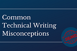 Debunking Common Misconceptions about Technical Writing