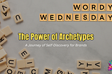 The Power of Archetypes: A Journey of Self-Discovery for Brands