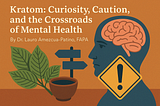 Kratom: Curiosity, Caution, and the Crossroads of Mental Health