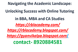 Navigating the Academic Landscape: Unlocking Success with Online Tutoring in BBA, MBA, and CA…