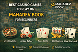 Best Casino Games to Play on Mahadev Book for Beginners