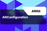 ARKit: ARConfiguration