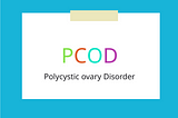 PCOD : A lifestyle Disorder.