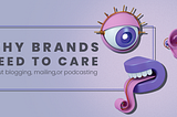 Why Brands Need to Care About Blogging, Mailing, or Podcasting