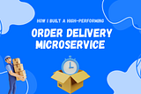 How I Built A High-Performing Order Delivery Microservice With AWS