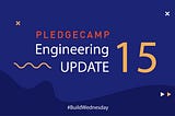 Pledgecamp Engineering Update #15