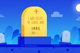 It’s 2020 and email is not dead. Here’s why.