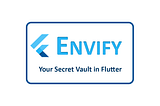 Envify - Your Secret Vault in Flutter.