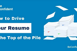 How to Drive Your Resume to the Top of the Pile