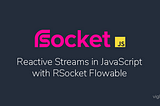 Reactive Streams in JavaScript with RSocket Flowable