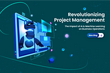 Revolutionizing Project Management: The Impact of Ai and Machine Learning on Business Operations