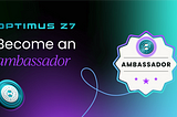 Become an OptimusZ7 Ambassador and Shape the Future of Blockchain