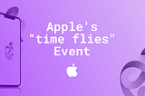 “Time flies” and Apple once again exemplifies its market power — Customlytics