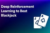 Deep Reinforcement Learning to Beat Blackjack