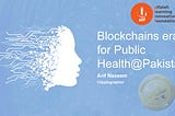 Blockchains era for Public Health@Pakistan